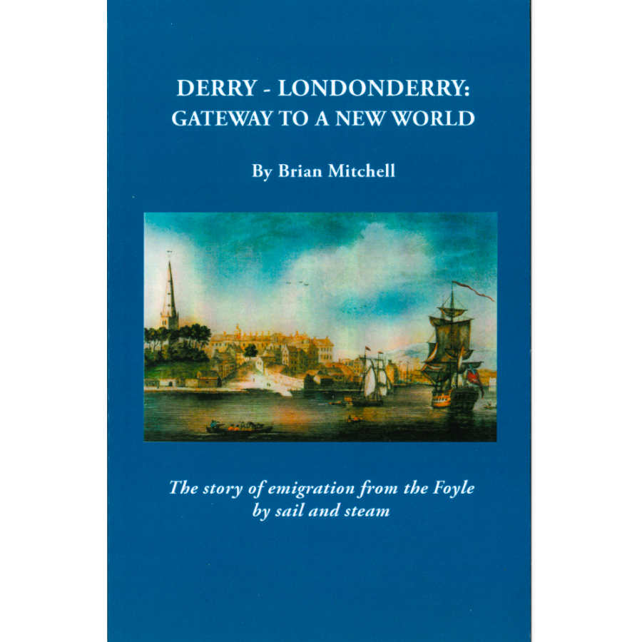Derry-Londonderry: Gateway to a New World The Story of Emigration from the Foyle by Sail and Stream