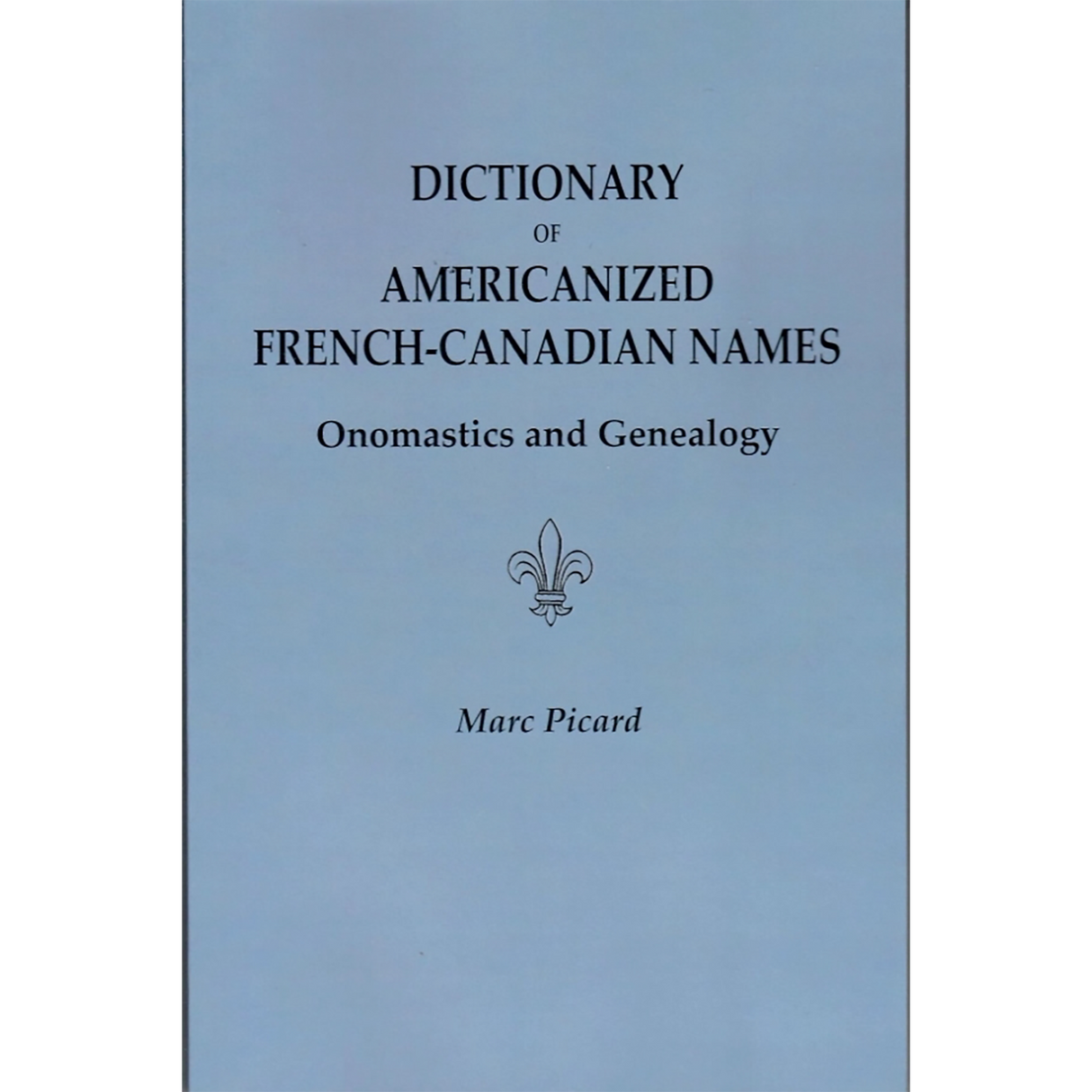 Dictionary of Americanized French-Canadian Names: Onomastics and Genealogy