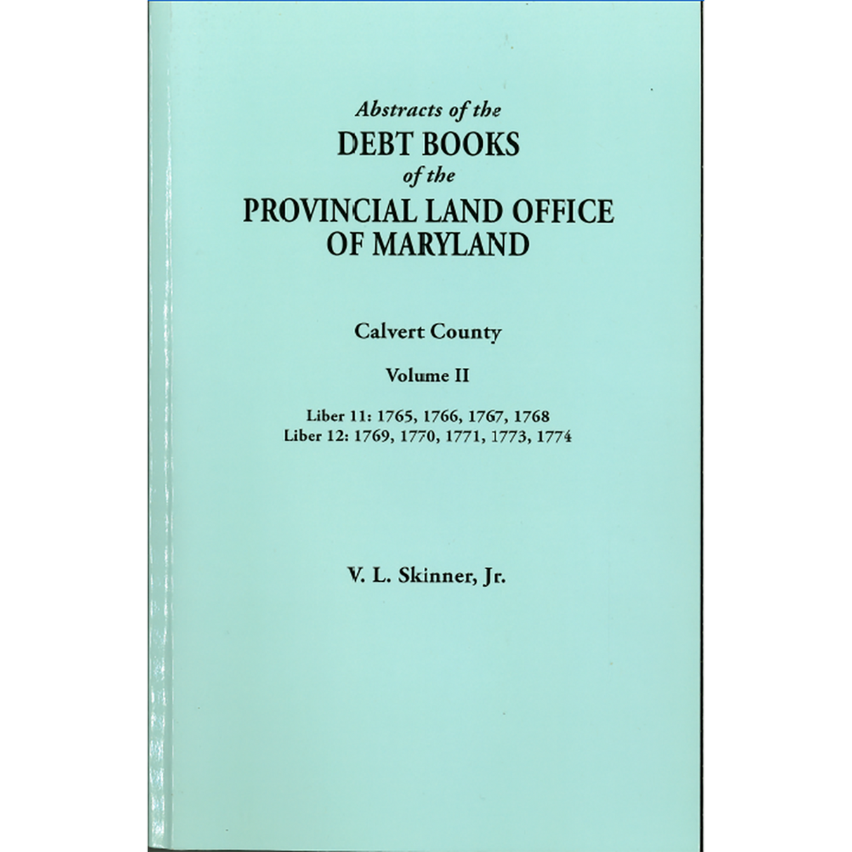 Abstracts of the Debt Books of the Provincial Land Office of Maryland, Calvert County, Volume II