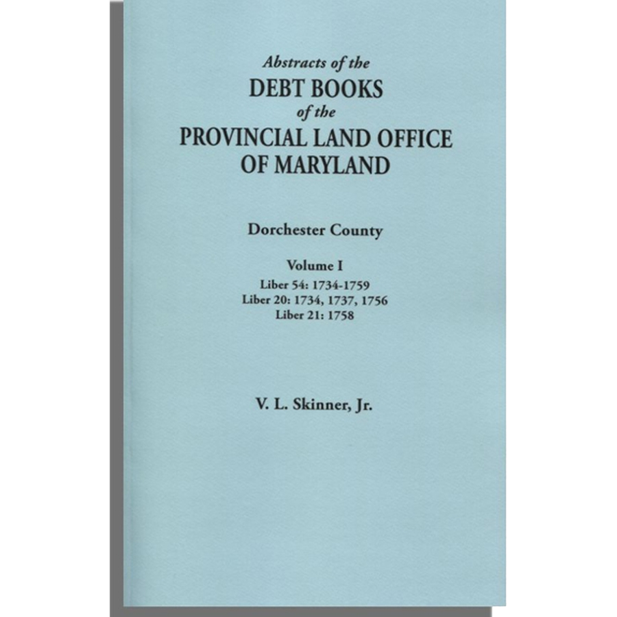 Abstracts of the Debt Books of the Provincial Land Office of Maryland: Dorchester County, Volume I