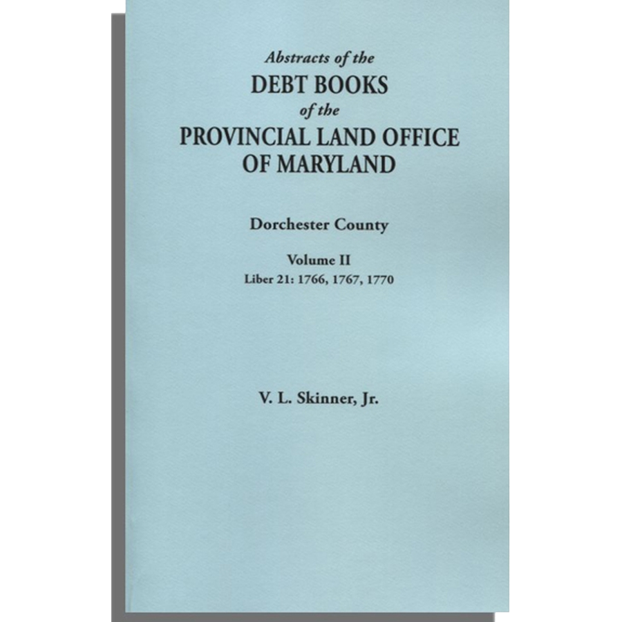 Abstracts of the Debt Books of the Provincial Land Office of Maryland, Dorchester County, Volume II