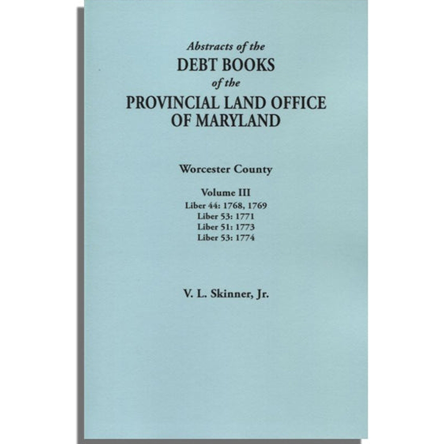 Abstracts of the Debt Books of the Provincial Land Office of Maryland: Worcester County, Volume III