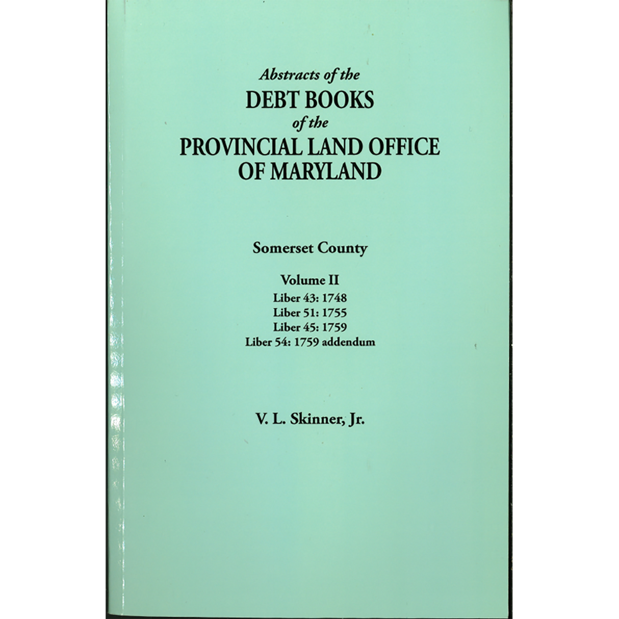 Abstracts of the Debt Books of the Provincial Land Office of Maryland, Somerset County, Volume II