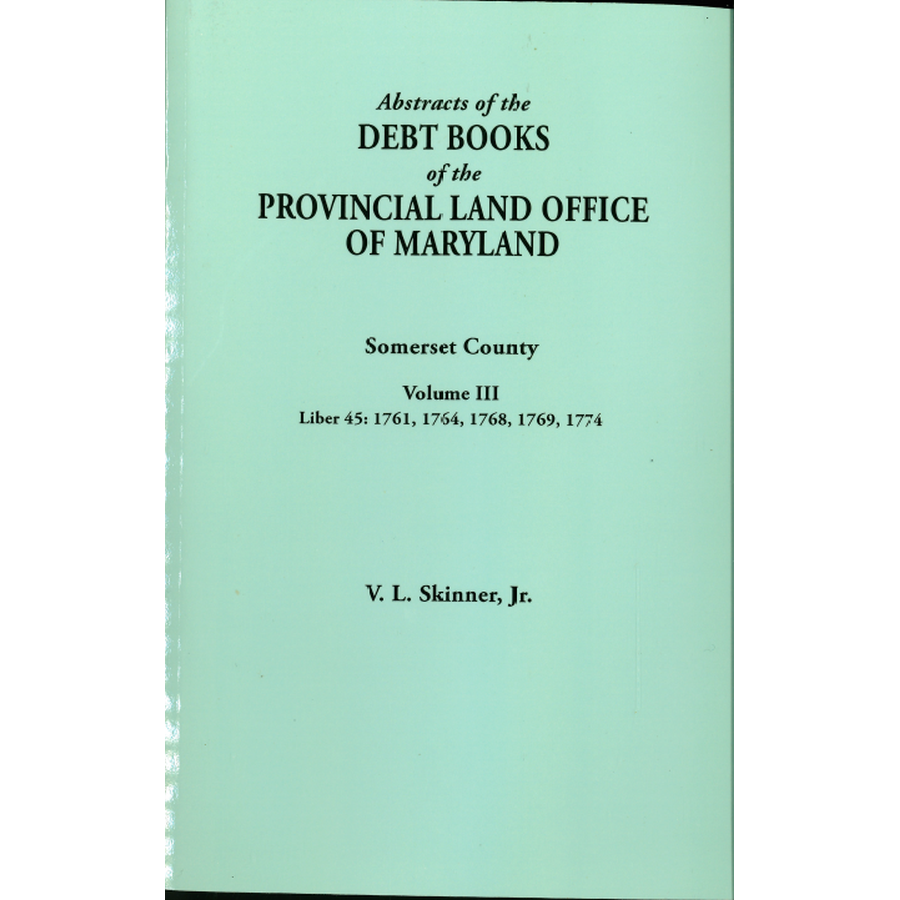 Abstracts of the Debt Books of the Provincial Land Office of Maryland, Somerset County, Volume III