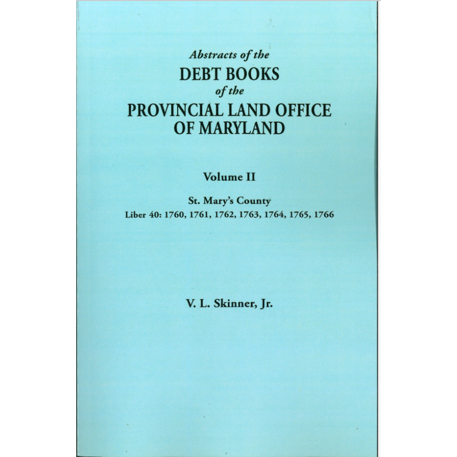 Abstracts of the Debt Books of the Provincial Land Office of Maryland: St Mary's County, Volume II