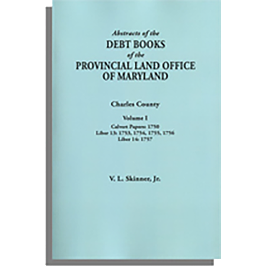 Abstracts of the Debt Books of the Provincial Land Office of Maryland: Charles County, Volume I