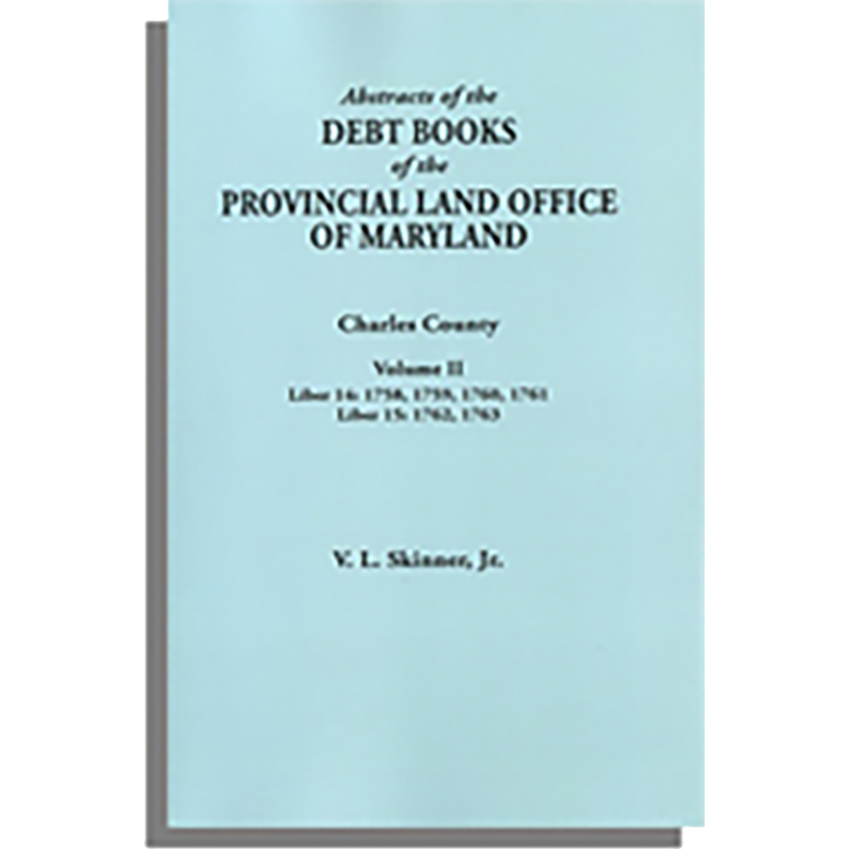 Abstracts of the Debt Books of the Provincial Land Office of Maryland: Charles County, Volume II