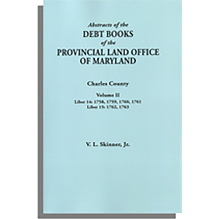 Abstracts of the Debt Books of the Provincial Land Office of Maryland: Charles County, Volume II