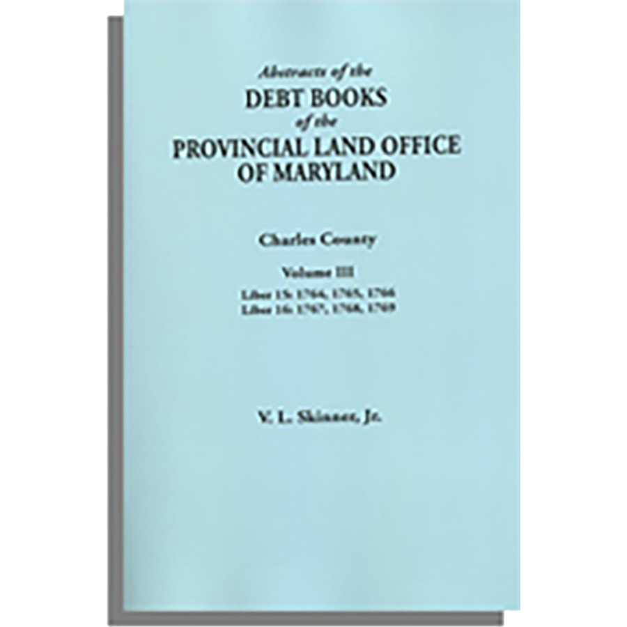Abstracts of the Debt Books of the Provincial Land Office of Maryland: Charles County, Volume III