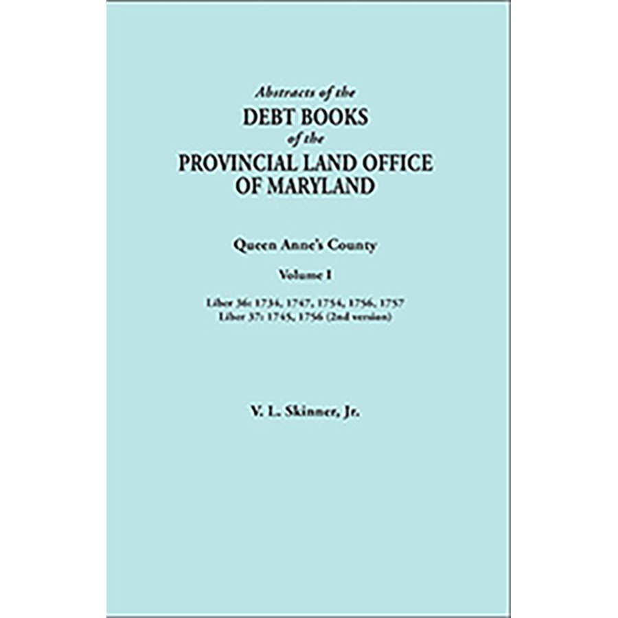 Abstracts of the Debt Books of the Provincial Land Office of Maryland: Queen Anne's County, Volume I
