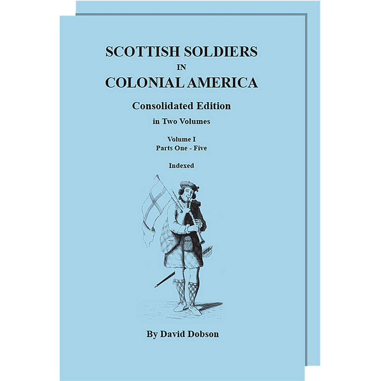 Scottish Soldiers in Colonial America, Consolidated Edition, Volumes I and II