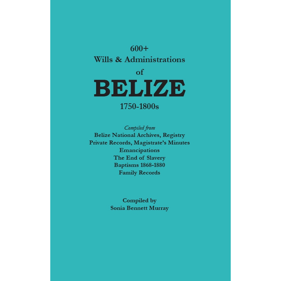 600+ Wills and Administrations of Belize, 1750-1800s
