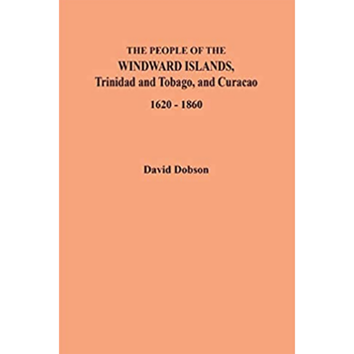 The People of the Windward Islands, Trinidad and Tobago, and Curacao, 1620-1860