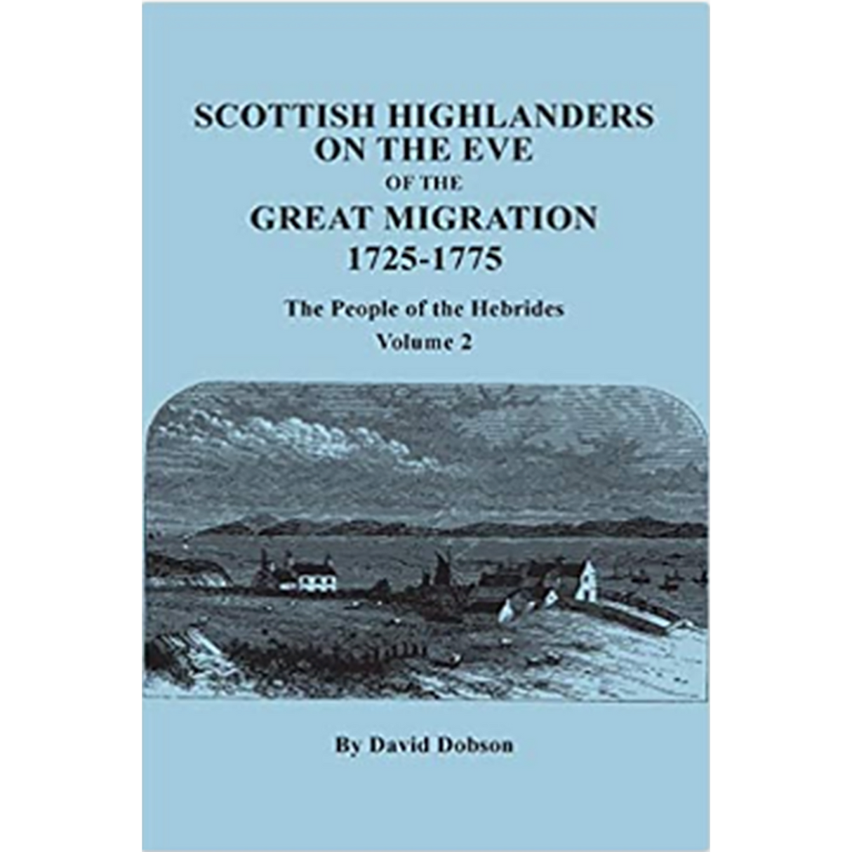 Scottish Highlanders on the Eve of the Great Migration, 1725-1775, The People of the Hebrides, Volume 2
