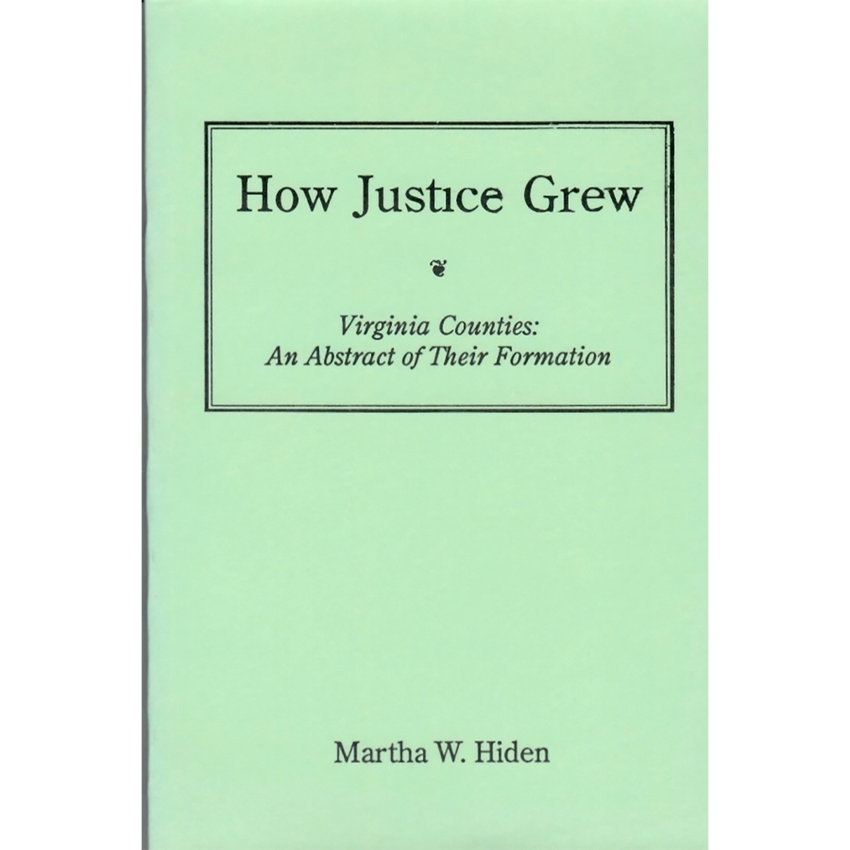 How Justice Grew Virginia Counties: An Abstract of Their Formation