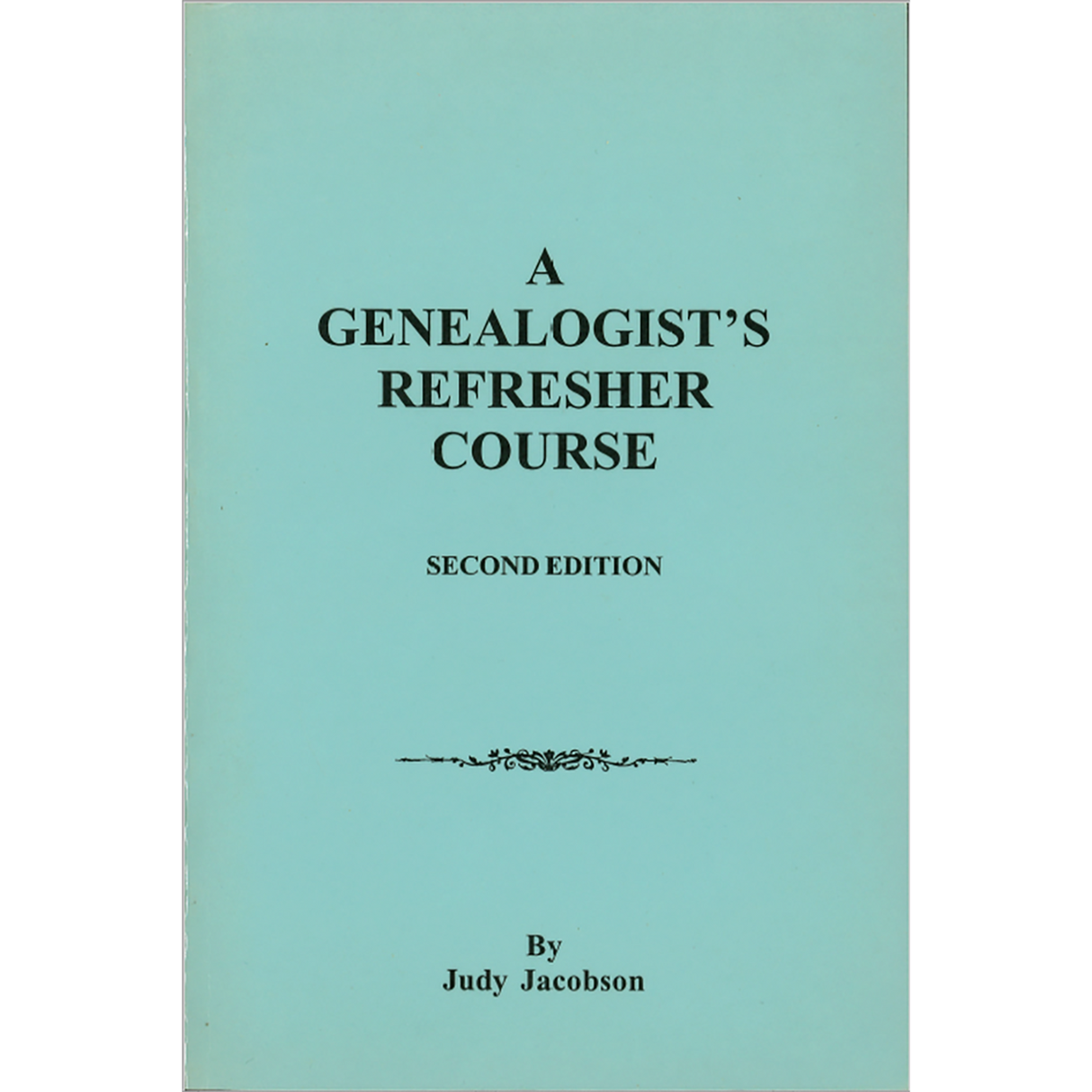 A Genealogist's Refresher Course, Second Edition