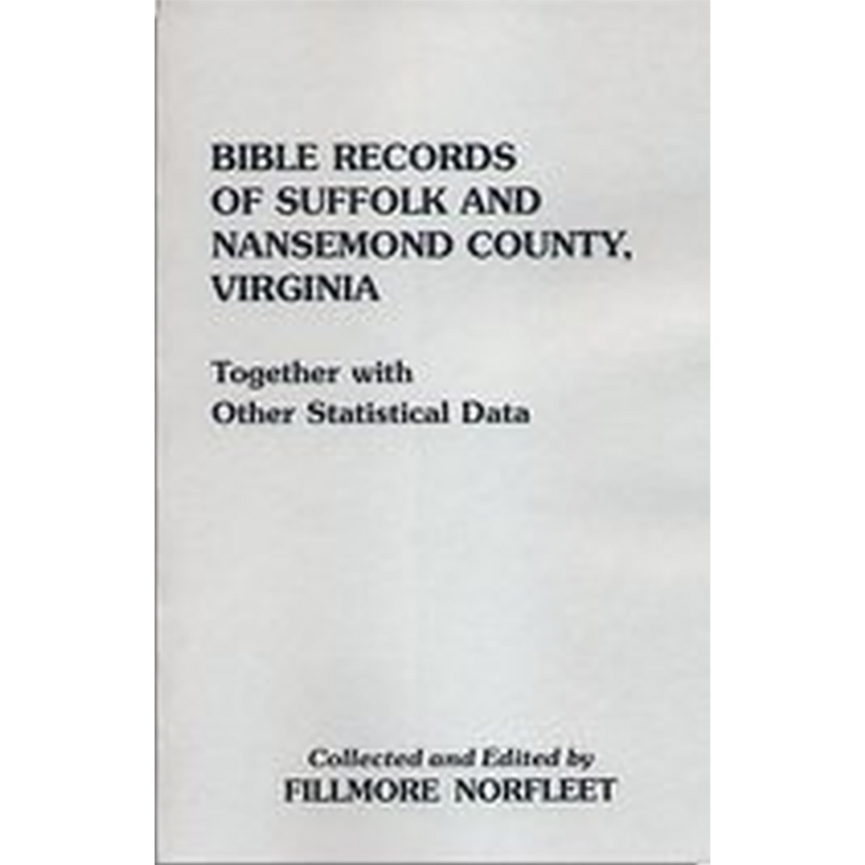 Bible Records of Suffolk and Nansemond County, Virginia Together with Other Statistical Data
