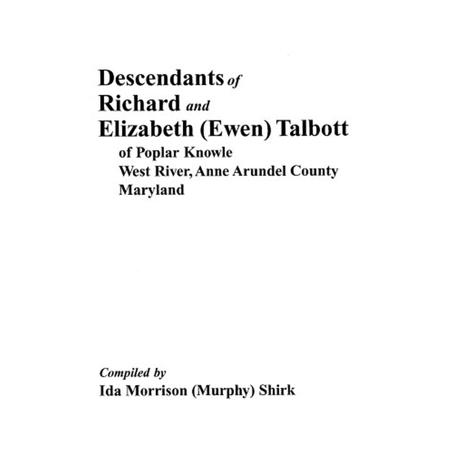 Descendants of Richard and Elizabeth (Ewen) Talbott of Poplar Knowle, West River, Anne Arundel County, Maryland