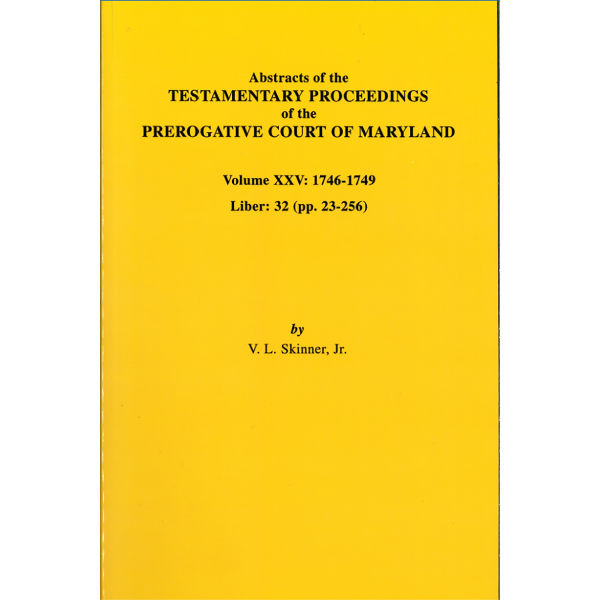 Abstracts of the Testamentary Proceedings of the Prerogative Court of Maryland, Volume XXV