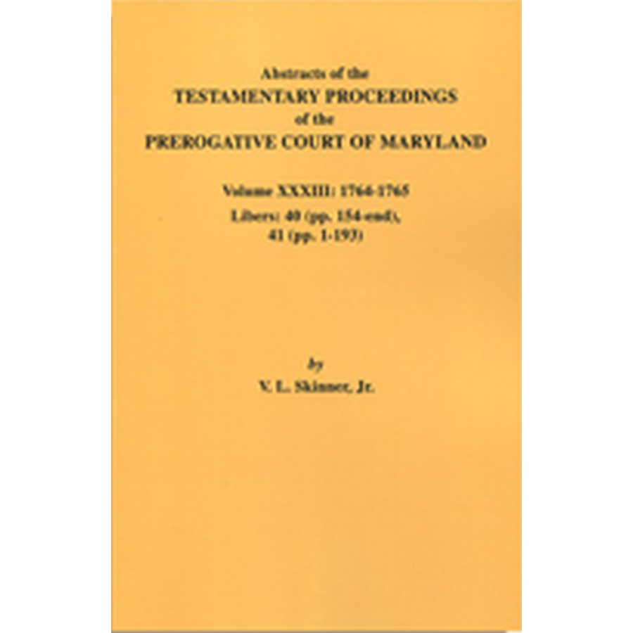 Abstracts of the Testamentary Proceedings of the Prerogative Court of Maryland, Volume XXXIII