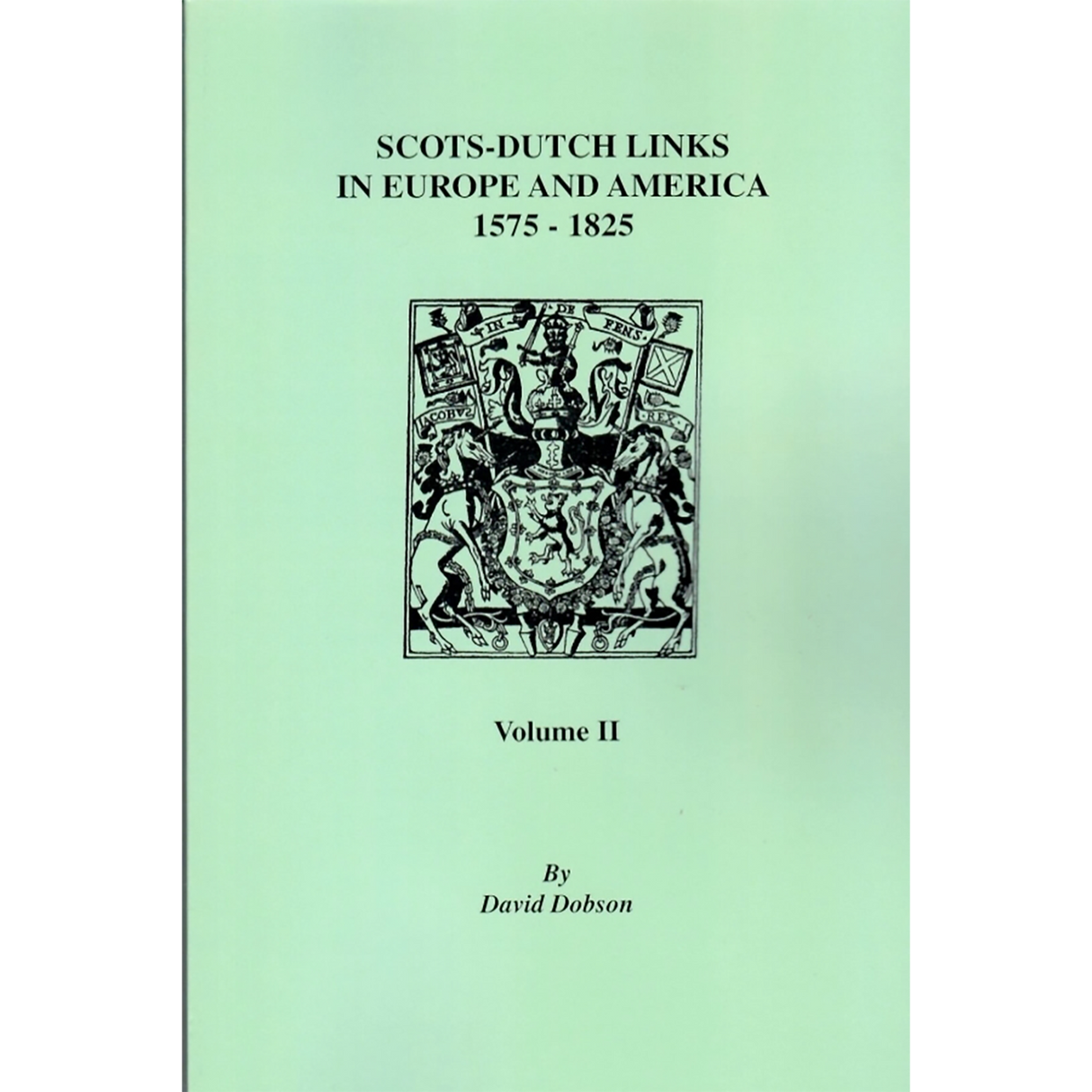 Scots-Dutch Links in Europe and America, 1575-1825, Volume II