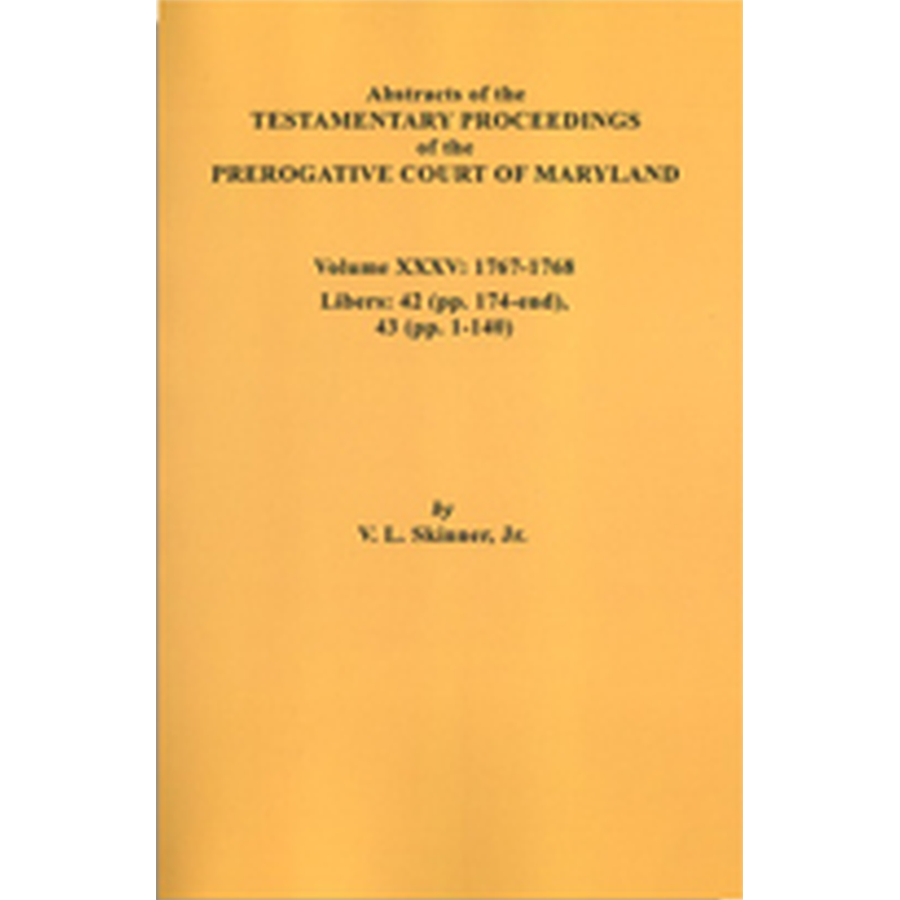 Abstracts of the Testamentary Proceedings of the Prerogative Court of Maryland, Volume XXXV