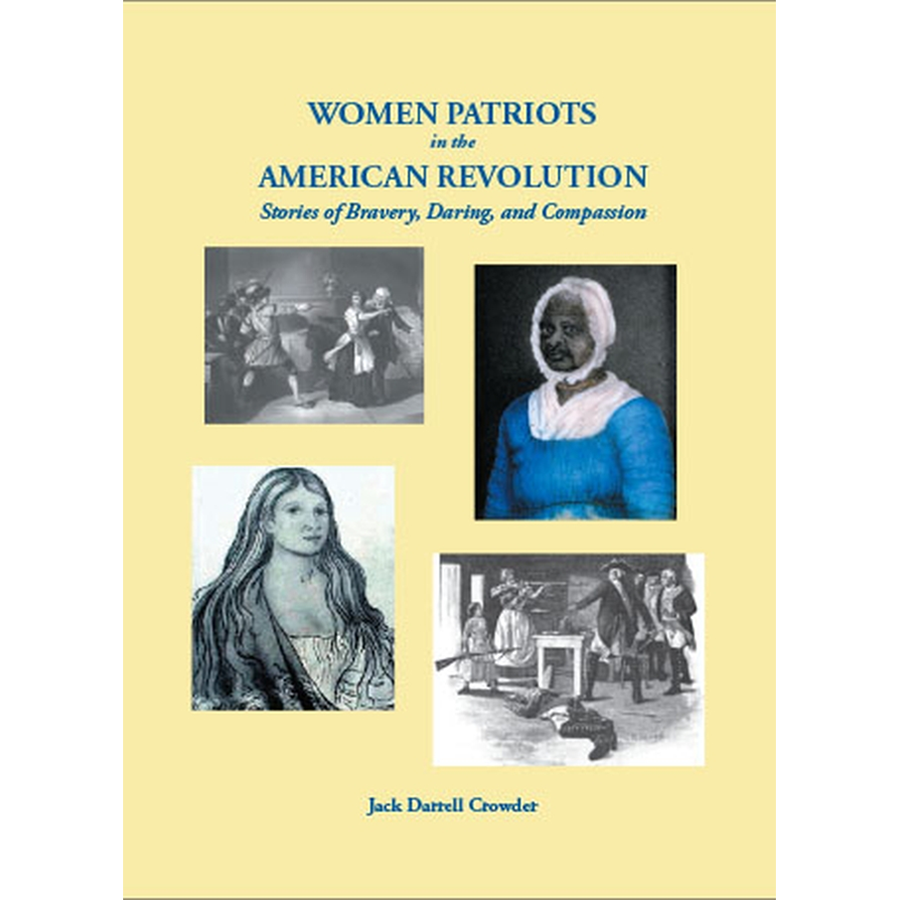 Women Patriots in the American Revolution Stories of Bravery, Daring, and Compassion