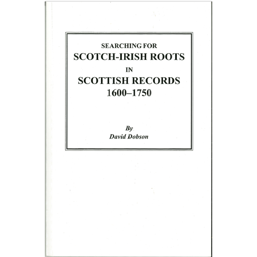 Searching for Scotch-Irish Roots in Scottish Records, 1600-1750