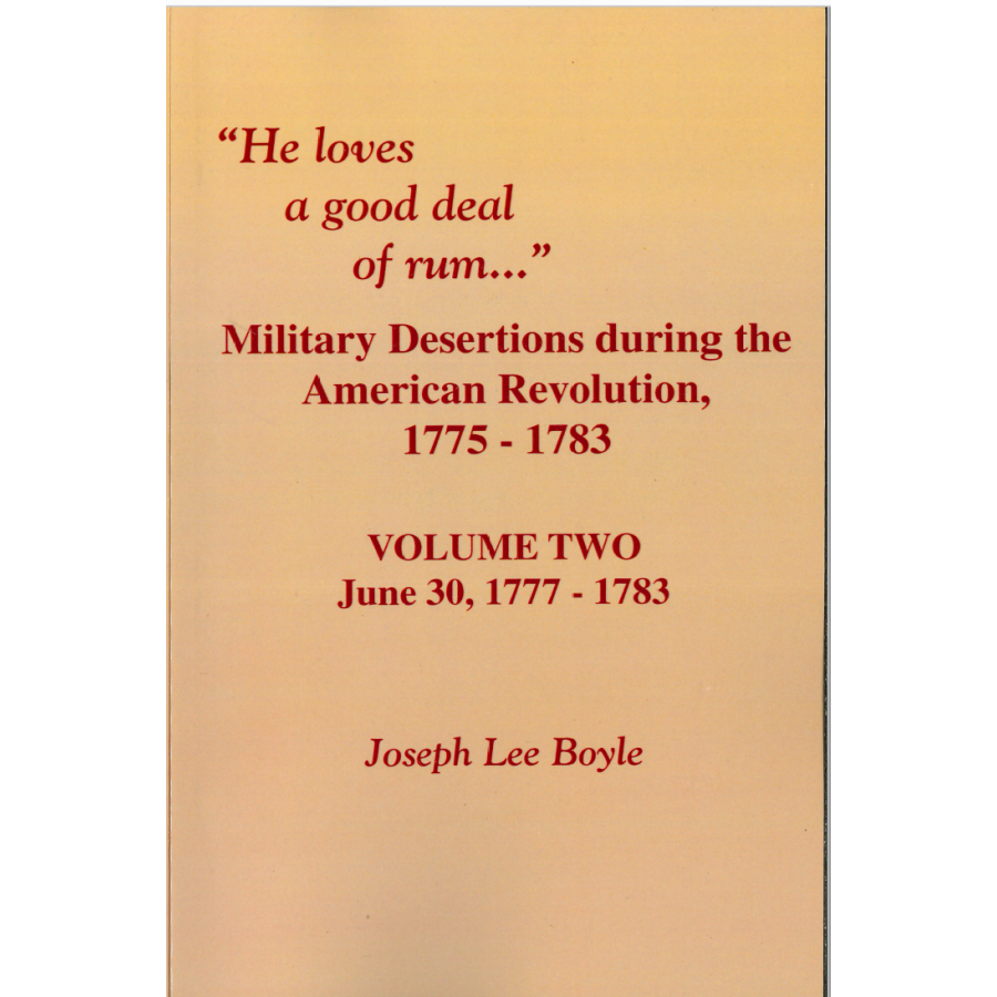 "He Loves a Good Deal of Rum": Military Desertions During the American Revolution, 1775-1783 Volume 2, June 30, 1777-1783