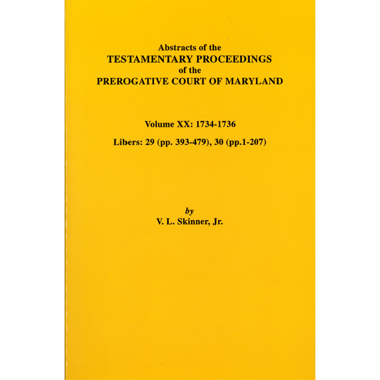 Abstracts of the Testamentary Proceedings of the Prerogative Court of Maryland, Volume XX