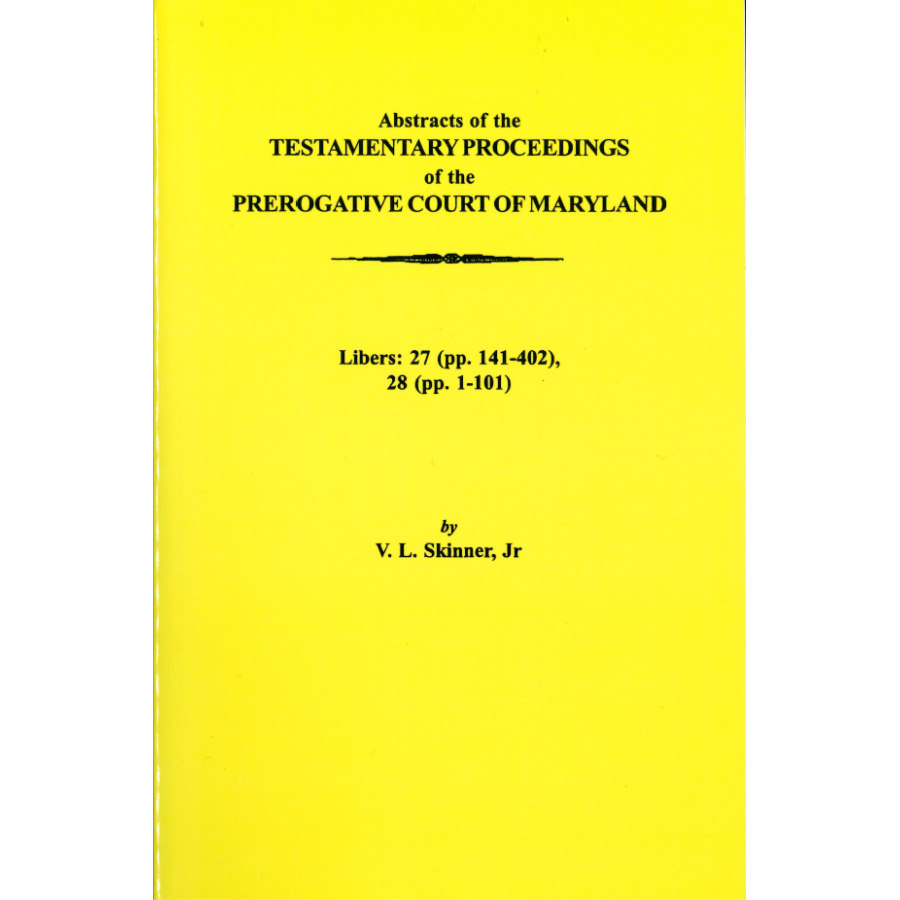 Abstracts of the Testamentary Proceedings of the Prerogative Court of Maryland, Volume XVII