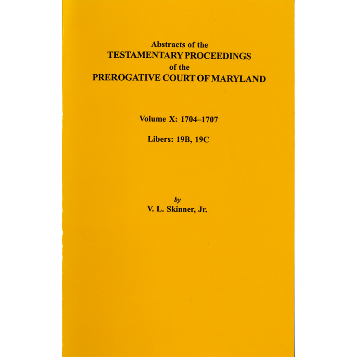 Abstracts of the Testamentary Proceedings of the Prerogative Court of Maryland, Volume X