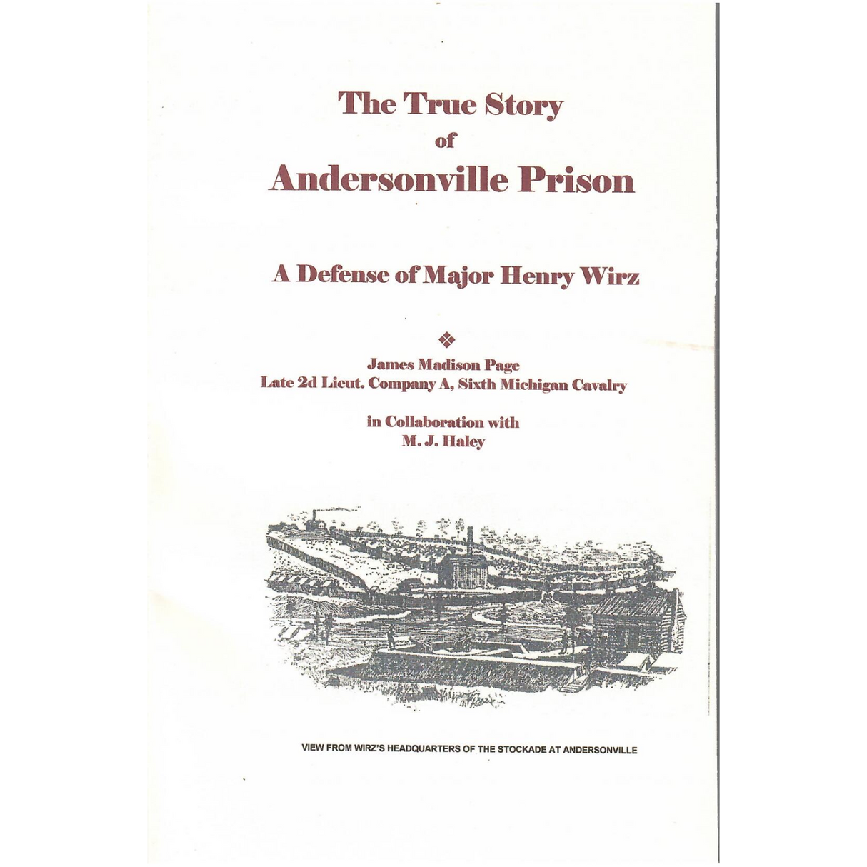 The True Story of Andersonville Prison: A defense of Major Henry Wirz