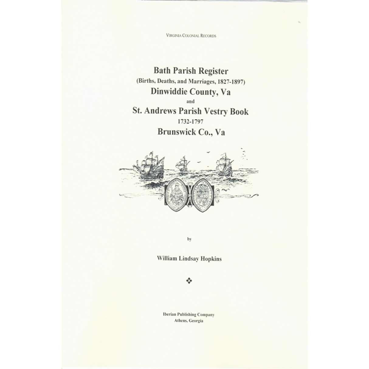 Bath Parish Register (Births, Deaths, and Marriages), 1827-1897 of Dinwiddie County, Virginia and St. Andrews Parish Vestry Book, 1732-1797