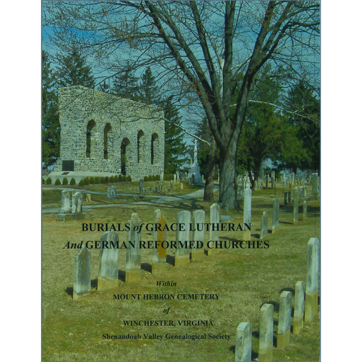 Burials of Grace Lutheran and German Reformed Churches within Mt. Hebron Cemetery of Winchester, Virginia