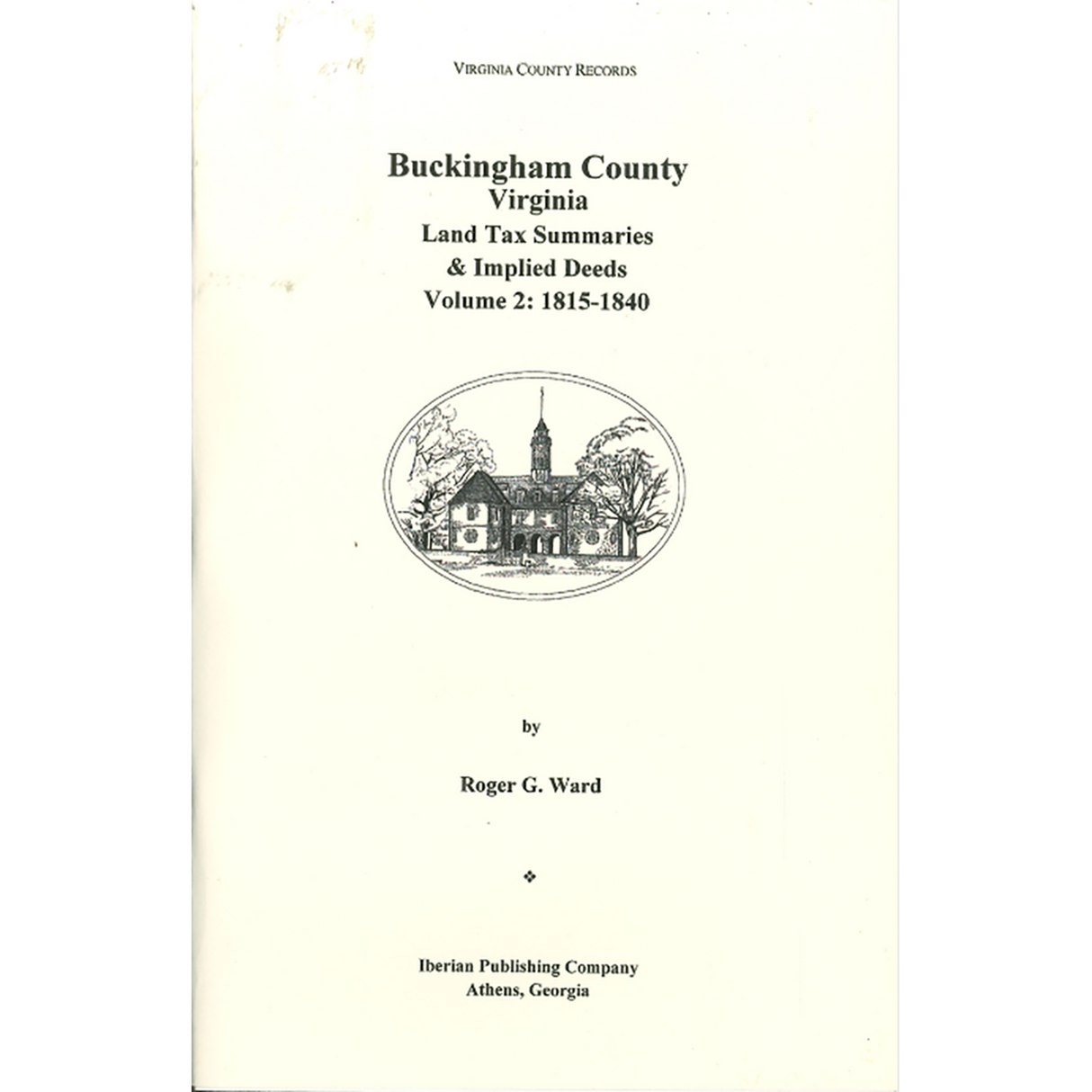 Buckingham County, Virginia Land Tax Summaries and Implied Deeds, Volume 2: 1815-1840