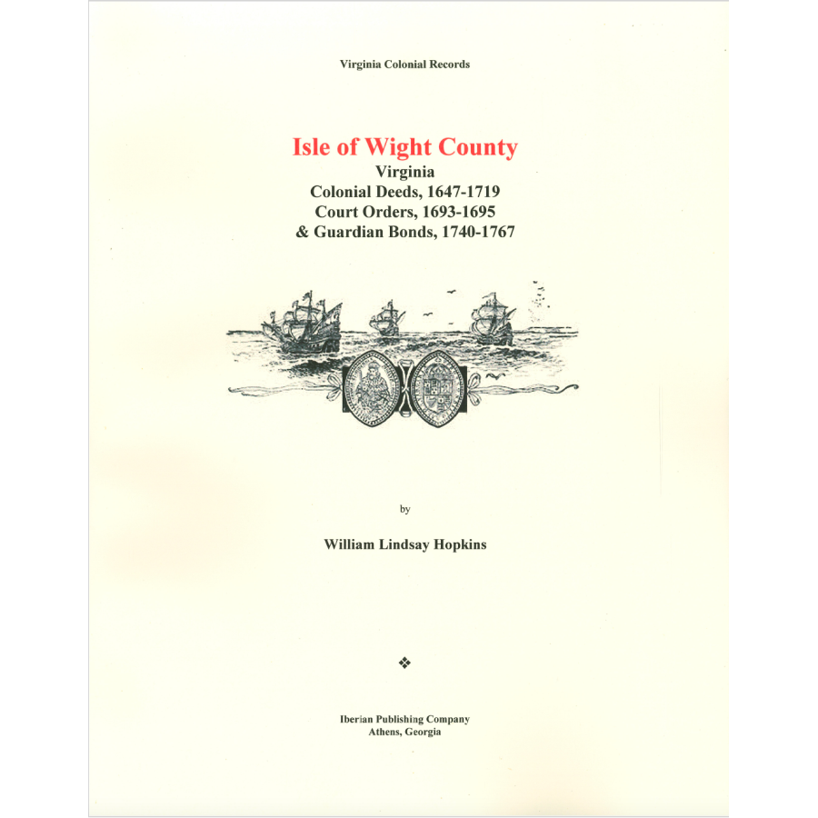 Isle of Wight County, Virginia Deeds, 1647-1719, Court Orders, 1693-1695 and Guardian Accounts, 1740-1767