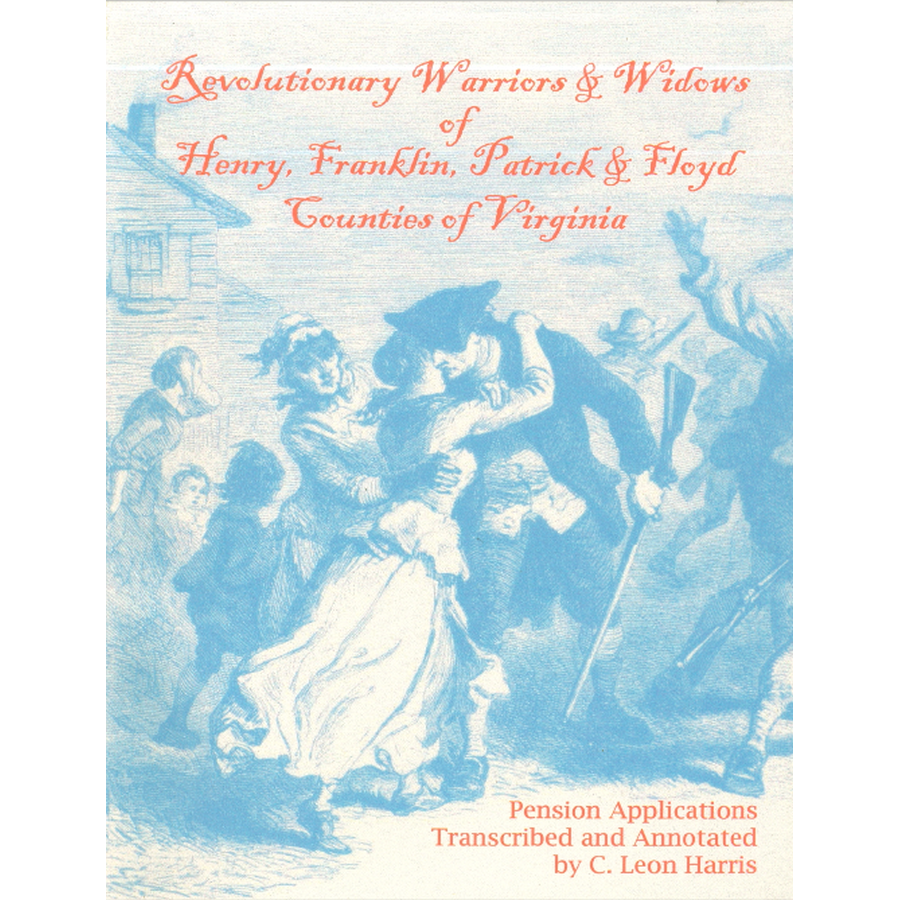 Revolutionary Warriors and Widows of Henry, Franklin, Patrick and Floyd Counties of Virginia