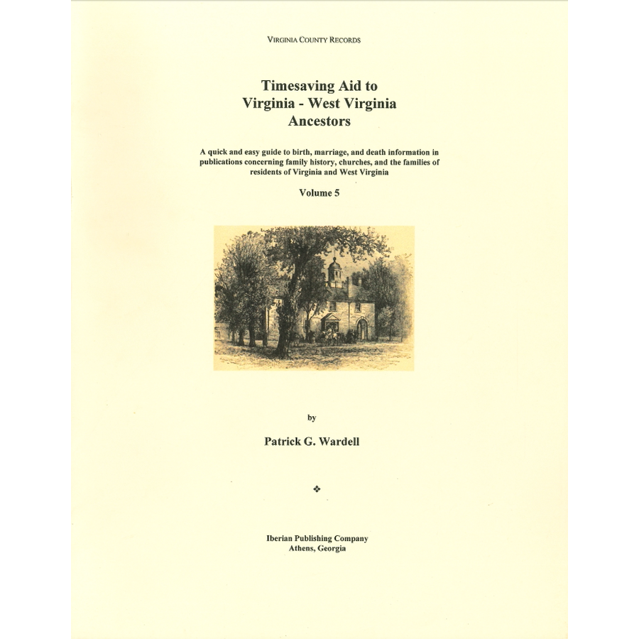 Timesaving Aid to Virginia-West Virginia Ancestors, Volume 5