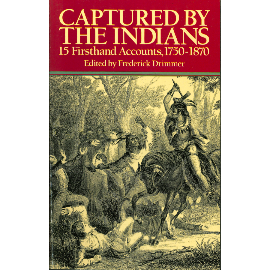 Captured By The Indians: 15 Firsthand Accounts, 1750-1870