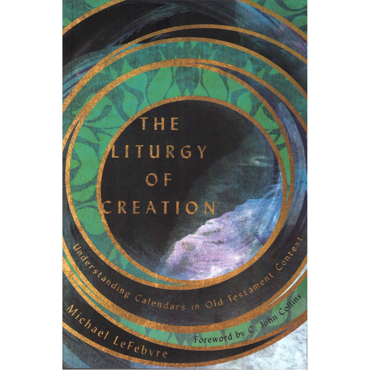 The Liturgy of Creation: Understanding Calendars in Old Testament Context