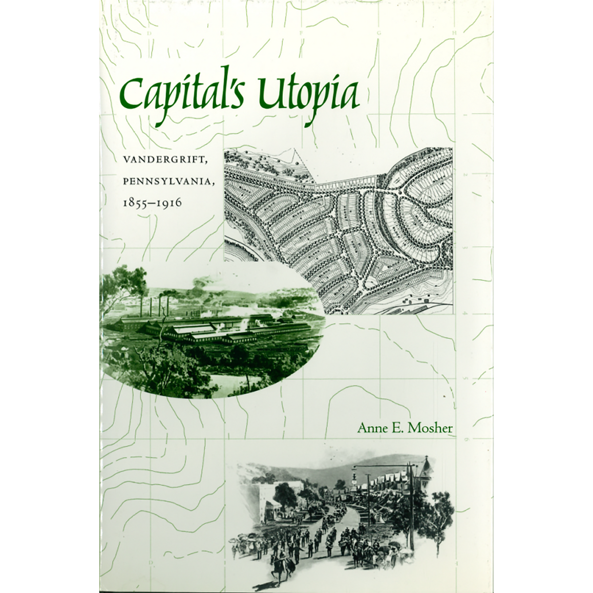 Capital's Utopia: Vandergrift, Pennsylvania, 1855-1916