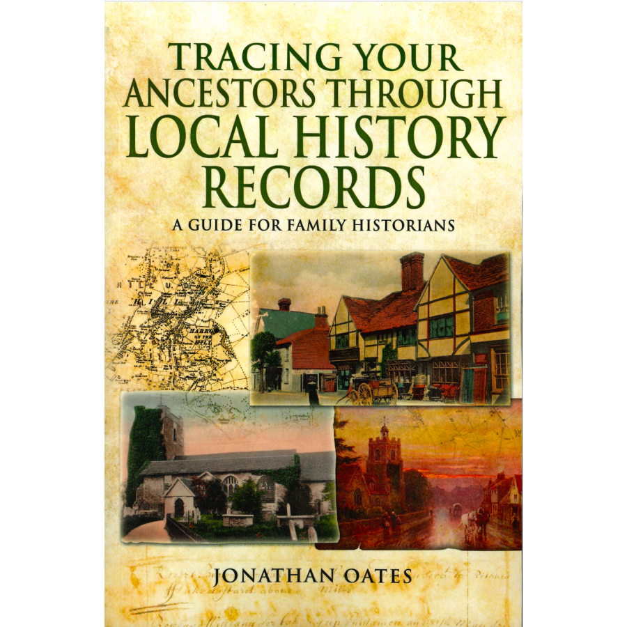 Tracing Your Ancestors Through Local History Records: A Guide for Family Historians