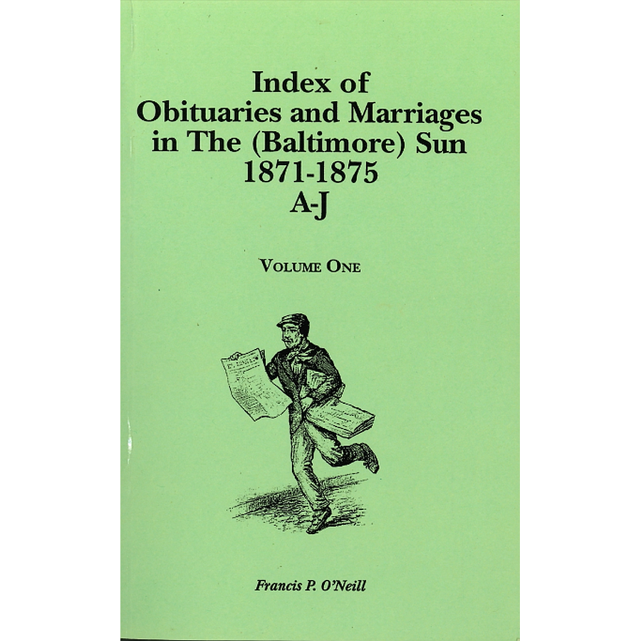 Index of Obituaries and Marriages in "The (Baltimore) Sun", 1871-1875, A-J Volume One