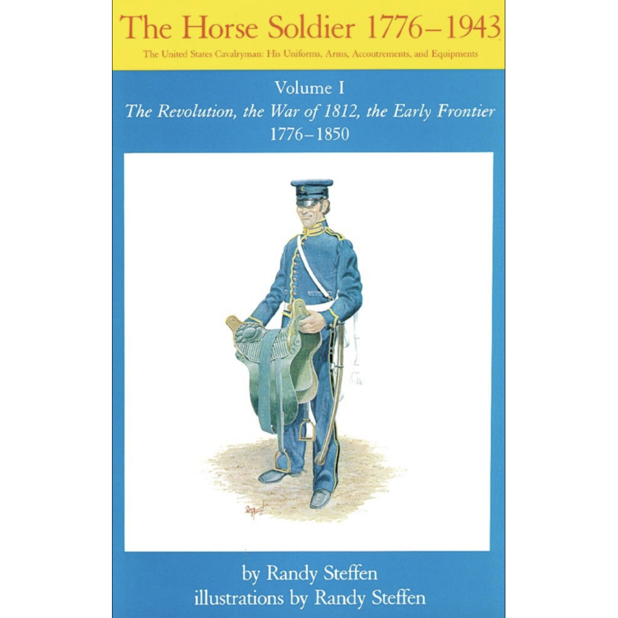 The Horse Soldier, 1776-1943, Volume I: The Revolution, the War of 1812, the Early Frontier 1776-1850