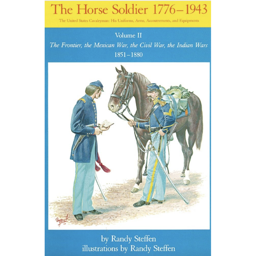 The Horse Soldier, 1776-1943, Volume II: The Frontier, the Mexican War, the Civil War, the Indian Wars, 1851–1880