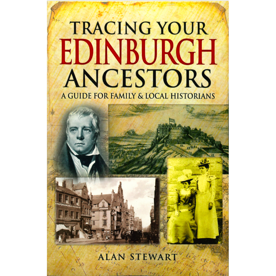 Tracing Your Edinburgh Ancestors - A Guide for Family & Local Historians