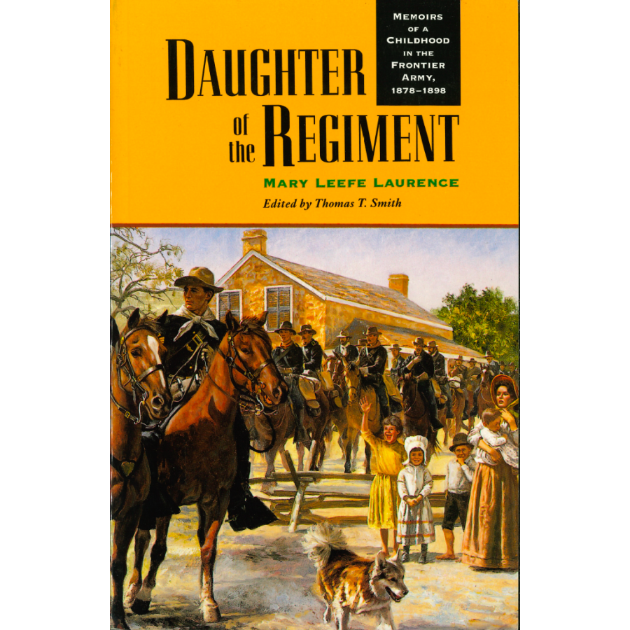 Daughter of the Regiment: Memoirs of a Childhood in the Frontier Army, 1878-1898