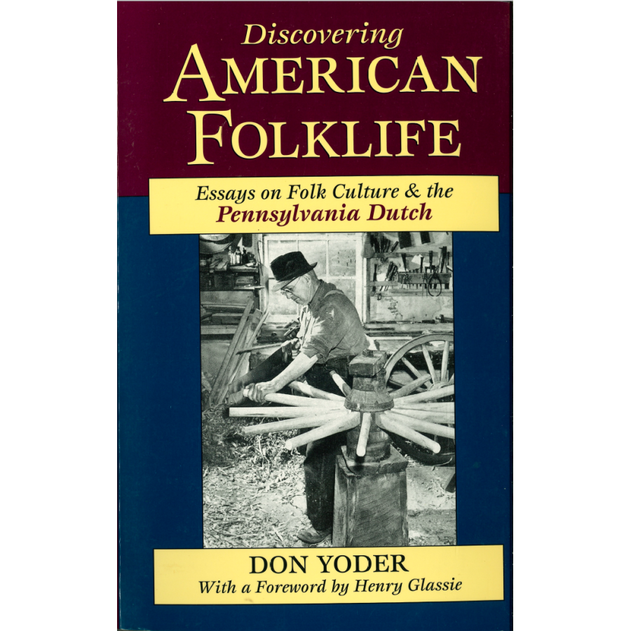 Discovering American Folklife: Essays on Folk Culture & the Pennsylvania Dutch