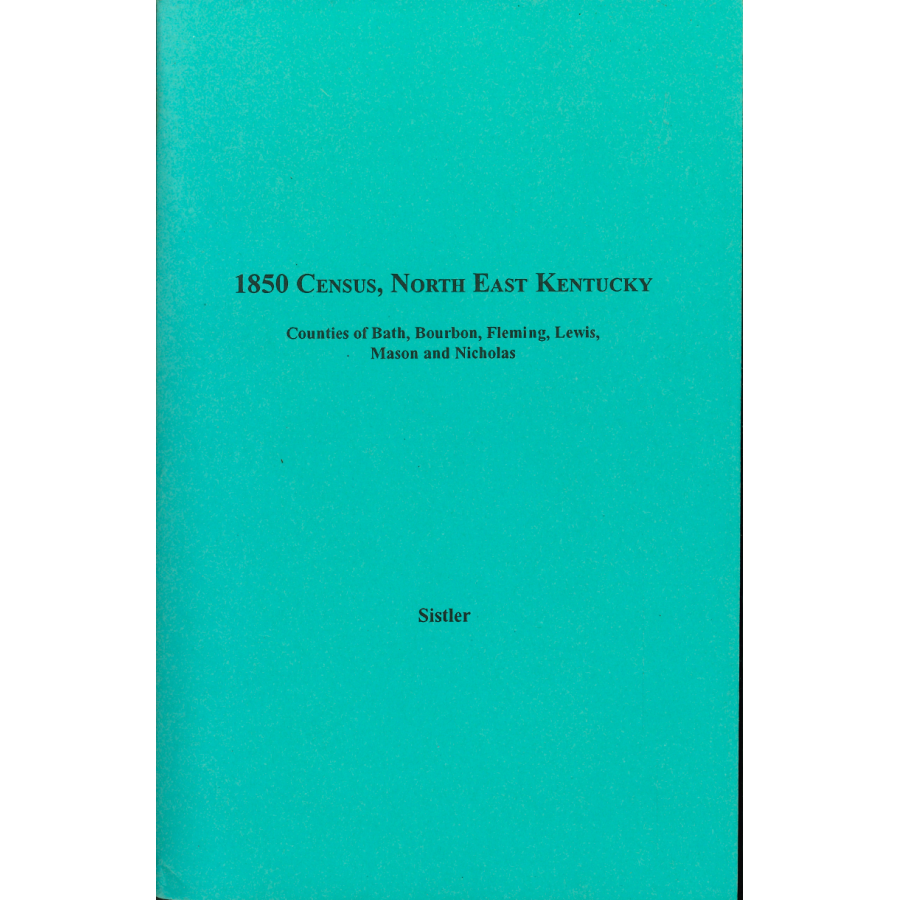 1850 Census, North East Kentucky, Volume 7: Counties of Bath, Bourbon, Fleming, Lewis, Mason and Nicholas